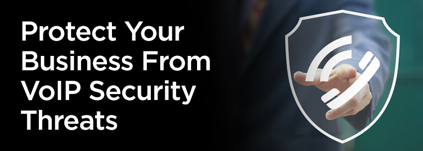 How You Can Protect Your Business From VoIP Security Threats