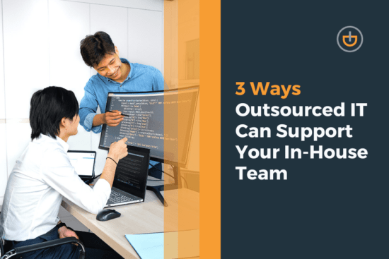 3 Ways Outsourced IT Can Support Your In-House Team