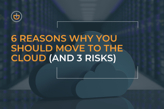 6 Reasons Why You Should Move to the Cloud (And 3 Risks)