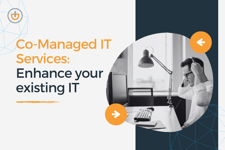 Co-Managed IT Services | Enhance your existing IT