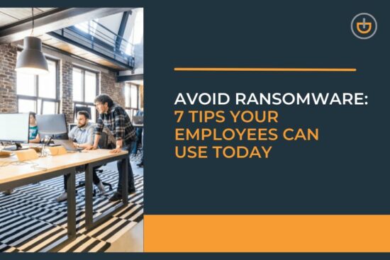 Avoid Ransomware: 7 Tips Your Employees Can Use Today