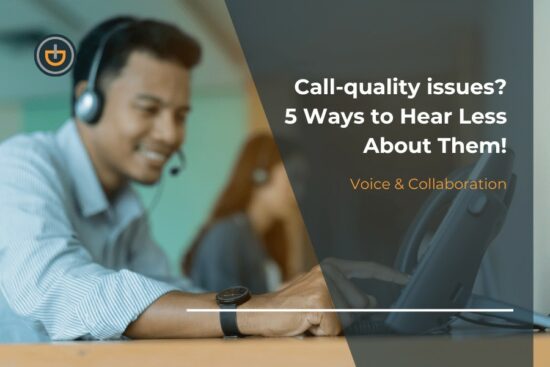 Call-quality issues? 5 Ways to Hear Less About Them!