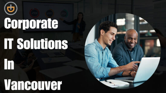 Who Provides Corporate IT Services In Greater Vancouver?